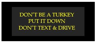 don't be turkey put it down don't text and drive