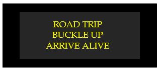 road trip buckle up arrive alive
